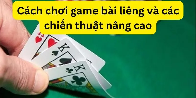 Cách chơi game bài liêng và các chiến thuật nâng cao