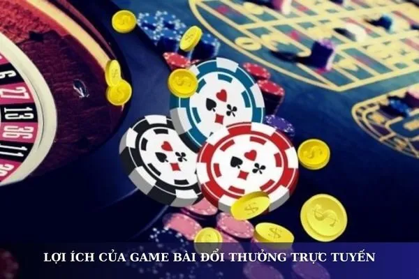 Game bài đổi thưởng: Lợi ích và rủi ro khi tham gia chơi trực tuyến