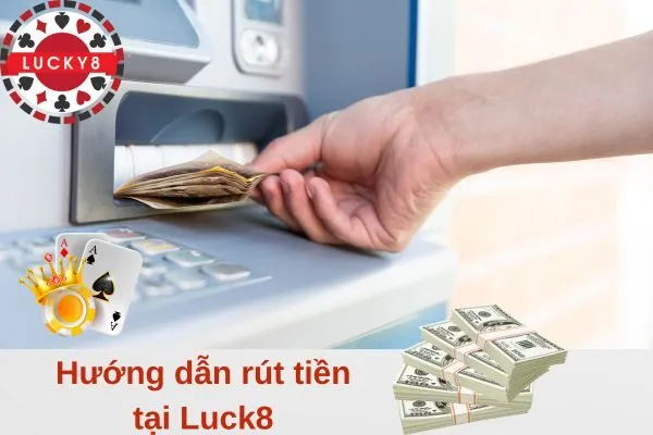 Hướng dẫn rút tiền tại Luck8