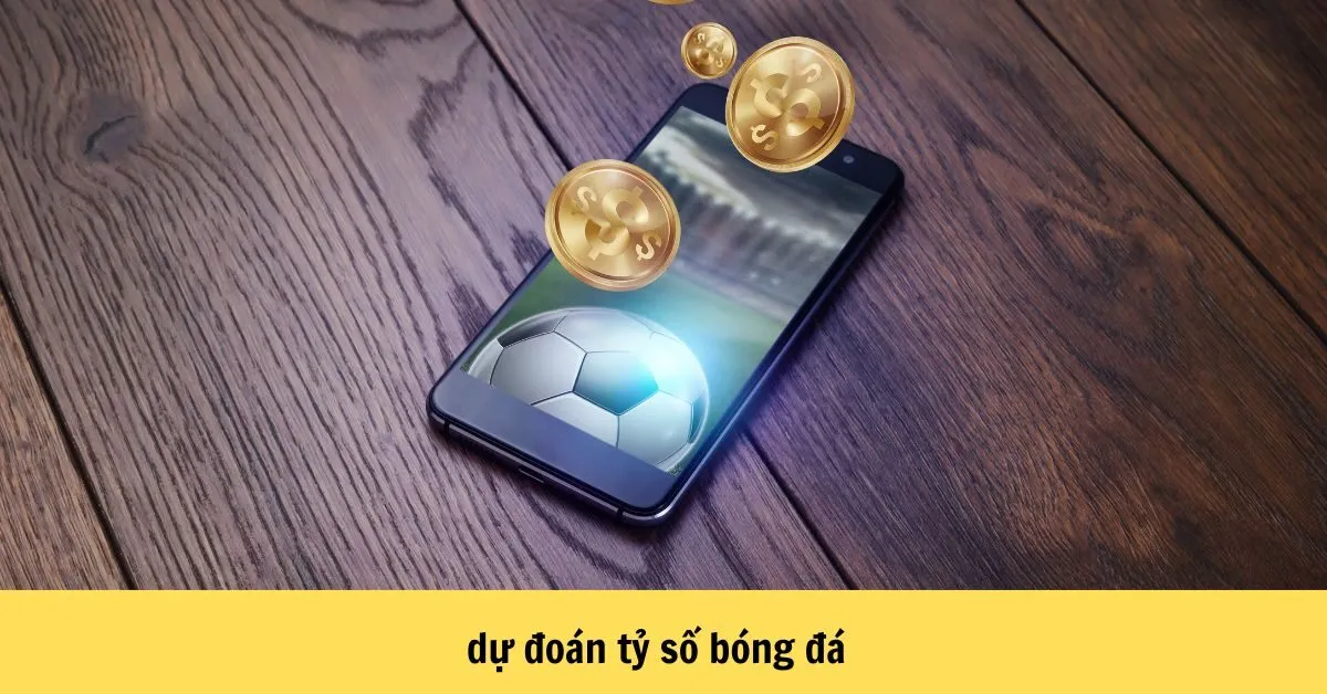 Dự đoán tỷ số bóng đá